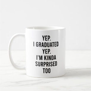 Ja, ich habe meinen Abschluss gemacht. Ja, ich bin Kaffeetasse
