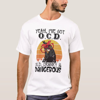Ja, ich habe O.C.D. Alt zornig und gefährlich lust T-Shirt