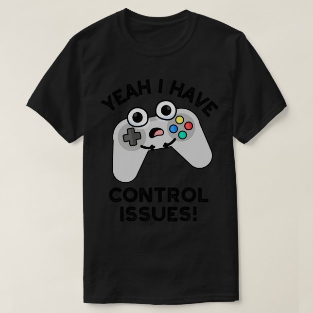 Ja, ich habe Probleme mit der Kontrolle Funny Vide T-Shirt (Design vorne)