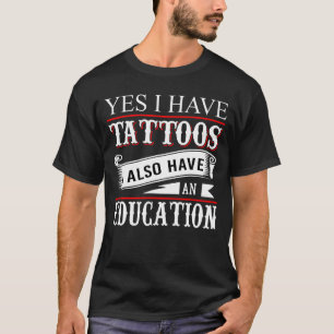Ja, ich habe Tattoos Bildung Tattoo T-Shirt