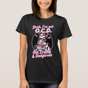 Ja, ich habe Zwangsstörungen: Alt, mürrisch und ge T-Shirt