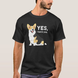 Ja, ich hörte dich Corgi Corgi Corgi Mama Corgi T-Shirt