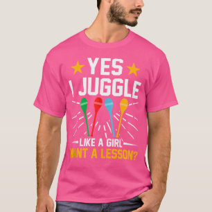 Ja, ich juggle wie ein Mädchenzirkus, der Enthusia T-Shirt