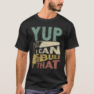 Ja, ich kann diesen schönen Holzwerkstoff bauen G T-Shirt