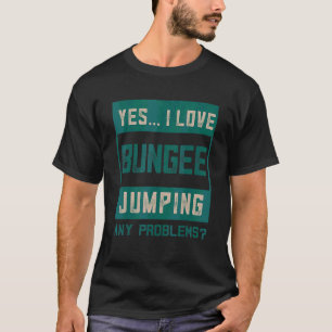 Ja, ich liebe Bungee-Jumping-Aktivität Bungee-Spru T-Shirt