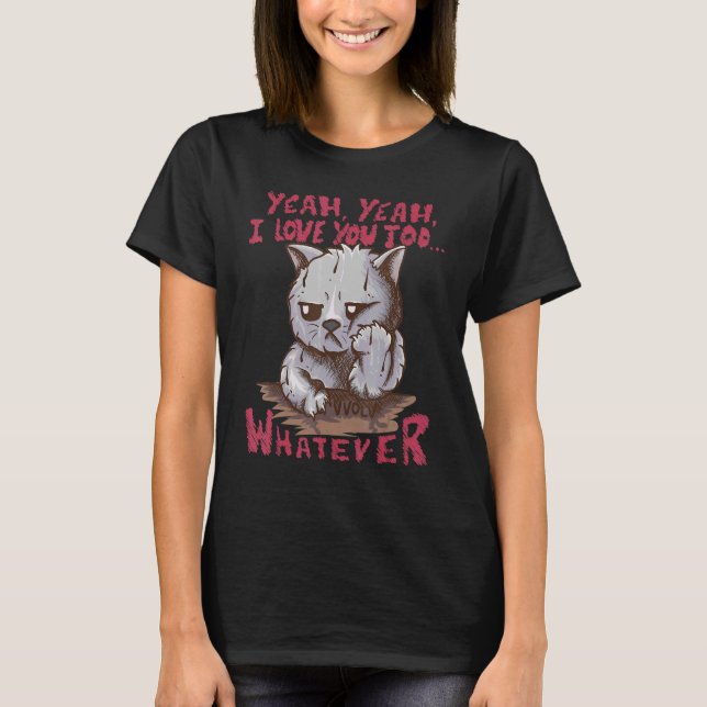 Ja, ich Liebe dir zu was auch immer. T-Shirt (Vorderseite)