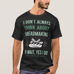 Ja, ich mache Brotbacken Brot backen T-Shirt