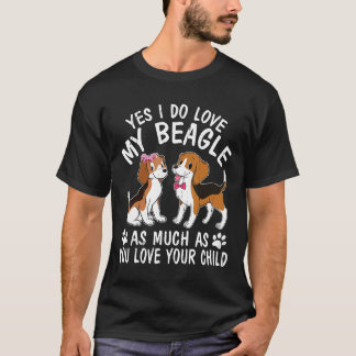 Ja, ich mache meinen Beagle so viel Liebe wie Sie  T-Shirt