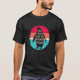 Ja, ich möchte gerne Wissenschaft, Funny Penguin T-Shirt