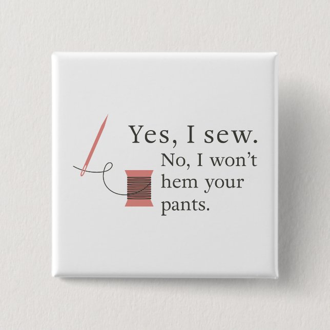 Ja, ich nähe nein, ich werde deine Hose nicht lust Button (Vorderseite)