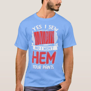 Ja, ich nähe nein, ich will dir deine Pants geben T-Shirt
