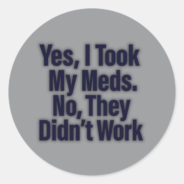 Ja, ich nahm meine Med. Nein, sie haben nicht funk Runder Aufkleber (Vorderseite)