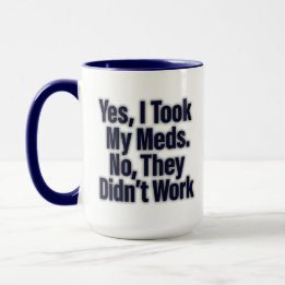 Ja, ich nahm meine Med. Nein, sie haben nicht funk Tasse