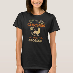 Ja, ich rieche wie ein Küken Huhn Henne Geflügel C T-Shirt