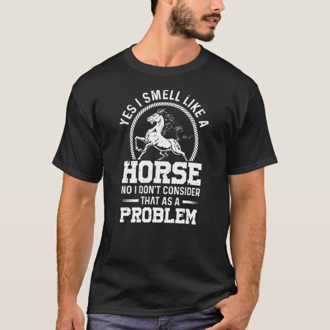 Ja, ich rieche wie ein Pferd Nein, ich denke nicht T-Shirt (Vorderseite)