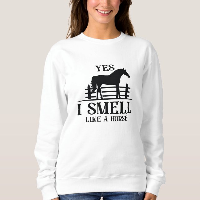Ja, ich rieche wie ein Pferd Sweatshirt (Vorderseite)