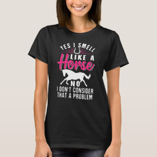 Ja, ich rieche wie ein Pferd T-Shirt