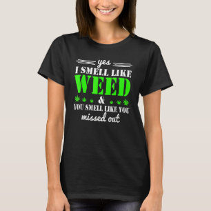 Ja, ich rieche wie Unkraut Sie riechen, als hätten T-Shirt
