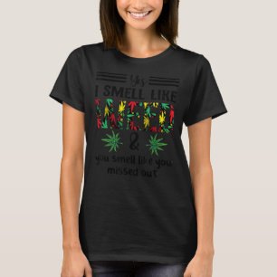 Ja, ich rieche wie Unkraut Sie riechen, als hätten T-Shirt