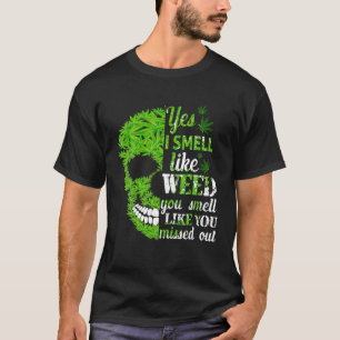 Ja, ich rieche wie Unkraut Sie riechen, als hätten T-Shirt