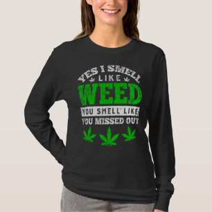 Ja, ich rieche wie Unkraut Sie riechen, als hätten T-Shirt