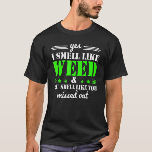 Ja, ich rieche wie Unkraut Sie riechen, als hätten T-Shirt