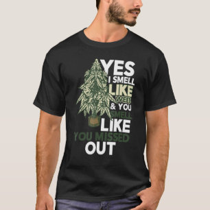 Ja, ich rieche wie Unkraut Sie riechen, als hätten T-Shirt