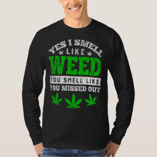 Ja, ich rieche wie Unkraut Sie riechen, als hätten T-Shirt