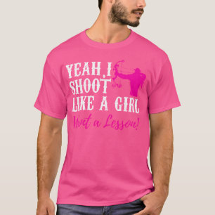 Ja, ich schieß wie ein Mädchen, das eine Lehrerser T-Shirt