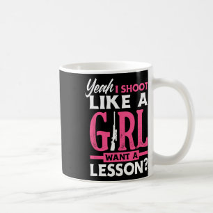Ja, ich schieße wie ein Mädchen. Will eine Lektion Kaffeetasse