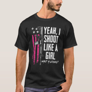 Ja, ich schieße wie ein Mädchen, will eine Lektion T-Shirt