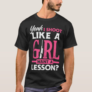 Ja, ich schieße wie ein Mädchen. Willst du eine Le T-Shirt