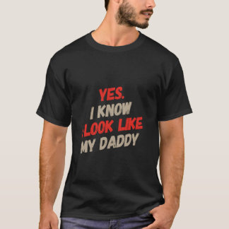 Ja, ich sehe meinem Daddy ähnlich, ich weiß, für l T-Shirt