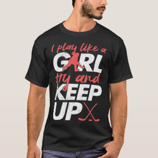 Ja, ich spiele Hockey wie ein Girl Hockey Girl T-Shirt