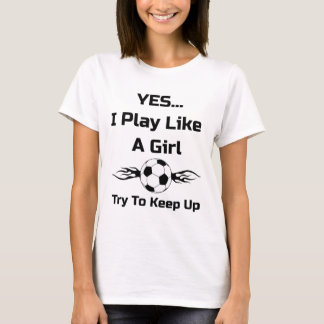 Ja...ich Spiele Wie Ein Mädchen Flammender Fußball T-Shirt