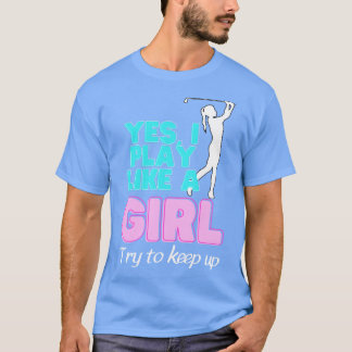 Ja, ich spiele wie ein Mädchen Golf Golfer Women T-Shirt