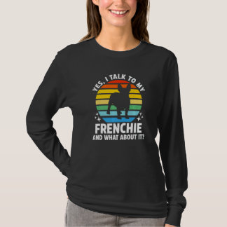 Ja, ich spreche mit meinem Frenchie und was ist da T-Shirt