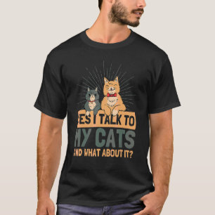 Ja, ich spreche mit meinen Katzen Katzenbesitzer K T-Shirt
