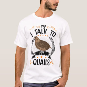 Ja, ich spreche mit meinen Quails über Quail-Baue T-Shirt