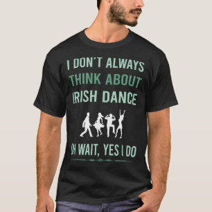 Ja, ich tanze irischen Tanz Irische Tänzerin T-Shirt