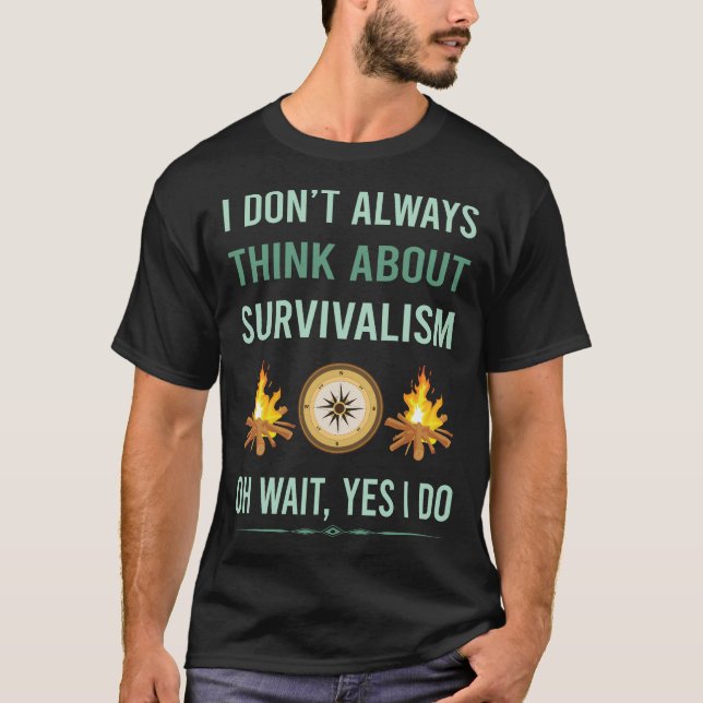 Ja, ich tue Überlebenskünstler vor dem Überleben T-Shirt (Vorderseite)