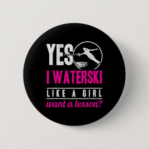 Ja, ich Wasserski fahre wie ein Mädchen und möchte Button