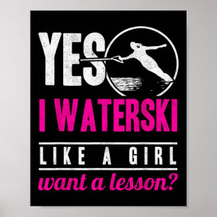 Ja, ich Wasserski fahre wie ein Mädchen und möchte Poster