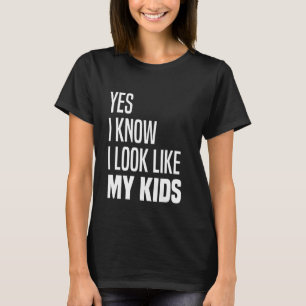 Ja, ich weiß, dass ich aussehe, als ob meine Kinde T-Shirt