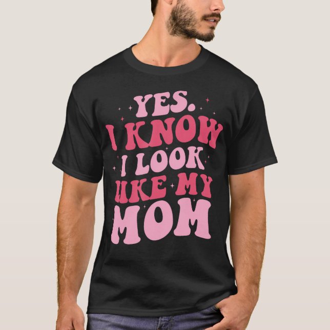 Ja, ich weiß, dass ich aussehe wie meine Mama Funn T-Shirt (Vorderseite)