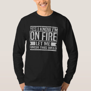 Ja, ich weiß, dass ich im Feuer bin, Lass mir dies T-Shirt