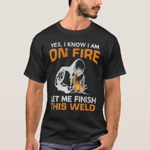Ja, ich weiß, dass ich im Feuer bin, Lass mir dies T-Shirt
