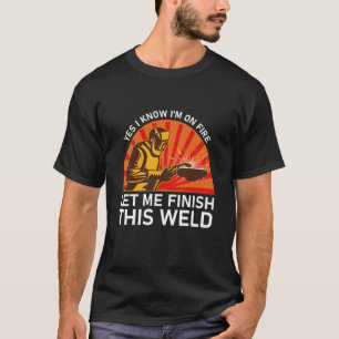 Ja, ich weiß, dass ich im Feuer bin, Lass mir zu b T-Shirt