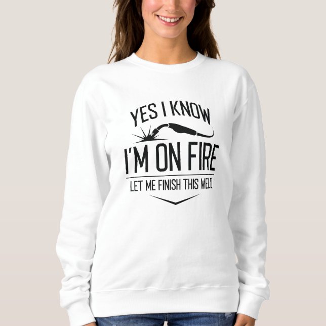 Ja, ich weiß, dass ich im Feuer bin Sweatshirt (Vorderseite)