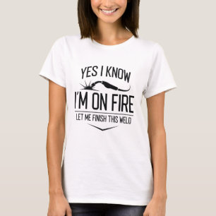 Ja, ich weiß, dass ich im Feuer bin T-Shirt